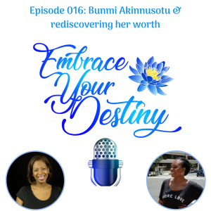 Episode 016: Bunmi Akinnusotu & rediscovering her worth