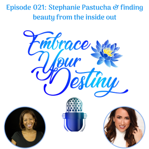 Episode 021: Stephanie Pastucha & finding beauty from the inside out