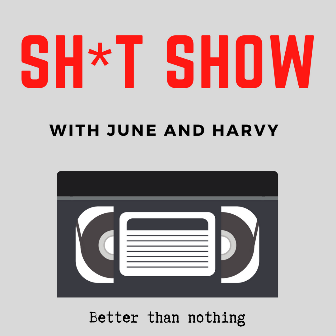 Sh*t Show with June and Harvy