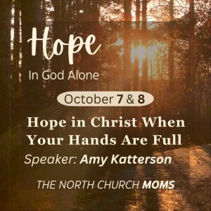 Hope in Christ When Your Hands Are Full | Amy Katterson | MOMS 10.7.24