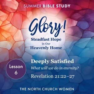 Glory! Lesson 6 | Revelation 21:9–27 | Amy Katterson 7.31.24