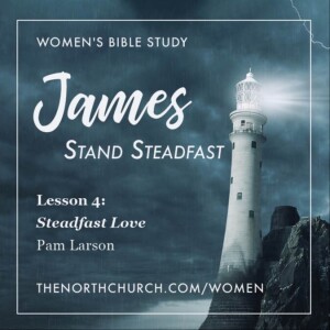 Steadfast Love, James 2:1–13, Pam Larson 10.4.23