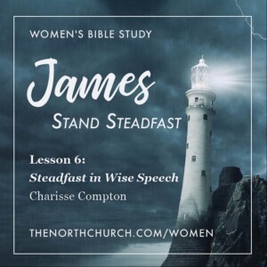 Steadfast in Wise Speech, James 3, Charisse Compton 10.18.23