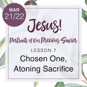 Jesus! Week 7: Chosen One | Atoning Sacrifice (Pam Larson)