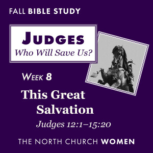 Judges Week 8: This Great Salvation  |  Judges 16  |  Lindsay Osborne