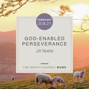 MOMS: God-Enabled Endurance, Jill Noble, 2.21.23