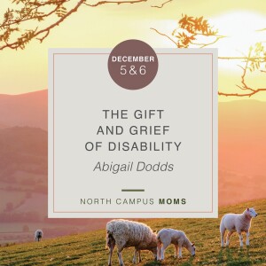 MOMS: The Gift and Grief of Disability, Abigail Dodds, December 6, 2022