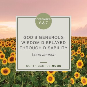 MOMS: God’s Wisdom in Disability, Lorie Jenson, December 6, 2021