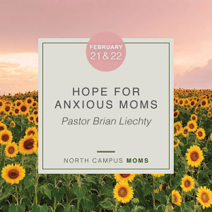 N MOMS, Brian Liechty, Hope for Anxious Moms, Feb 22, 2022