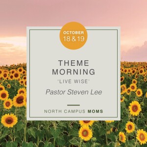MOMS: Living Wise, Pastor Steven Lee, October 8, 2021