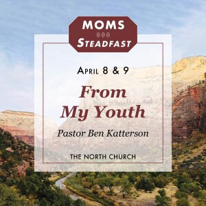 From My Youth | Pastor Ben Katterson | MOMS 4.9.24
