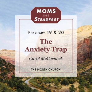 The Anxiety Trap, Carol McCormick, MOMS 2.19.24