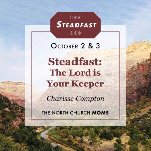 Steadfast: The Lord is Your Keeper, Charisse Compton, MOMS 10.3.23