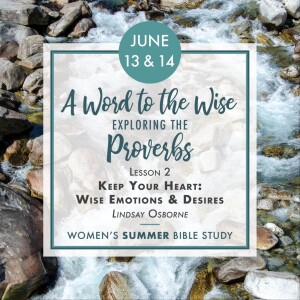 A Word to the Wise: Exploring the Proverbs, L2, Lindsay Osborne 6.13.23
