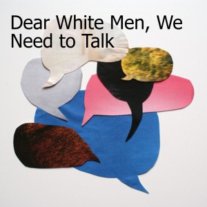 Dear White Men, We Need to Talk: How internal bias and the unwillingness to listen, shuts down important conversations.