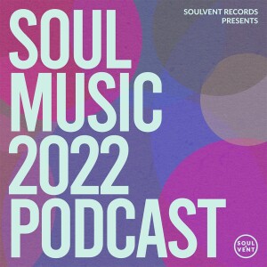 Soulvent Records Podcast: Episode 54 (hosted by Mike Drop) [Soul Music 2022 Special!]