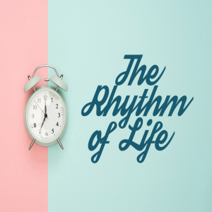 (The Rhythm of Life) - Part 6 - The Rhythm of Purpose