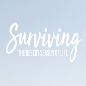 Surviving the Desert Season of Life