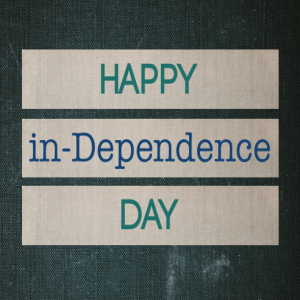 Happy in-Dependence Day