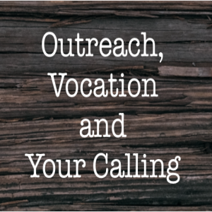 Outreach, Vocation and Your Calling