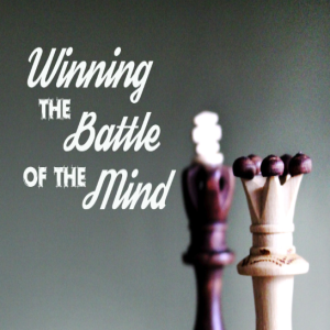 Winning the Battle of the Mind Part 4 - Train Your Mind!