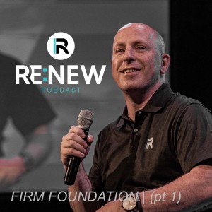 FIRM FOUNDATION | Renew (pt 1)