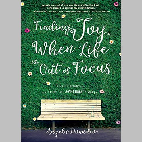 🎧 Finding Joy When Life Is Out of Focus: Philippians - Study for Joy-Thirsty Women