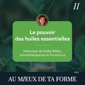 Le pouvoir des huiles essentielles | avec Elske Miles