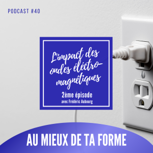 L’impact des ondes électromagnétiques basses fréquences - épisode 2 - Interview de Frédéric Aubourg