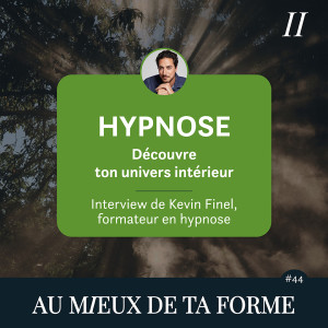 Hypnose, découvre ton univers intérieur - Interview de Kevin Finel, formateur en hypnose