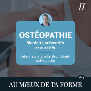 Ostéopathie, bienfaits préventifs et curatifs - Interview d’Emilie Brun Binet, ostéopathe