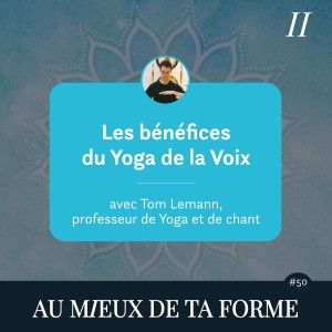 Les bénéfices du Yoga de la voix | avec Tom Lemann