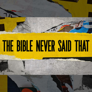The Bible Never Said That // Week 2