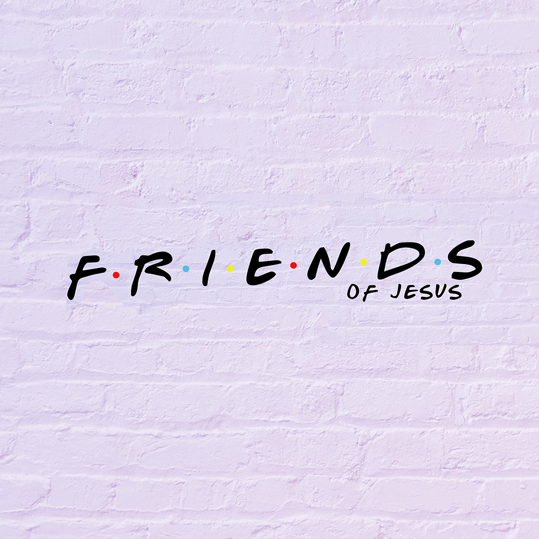 Friends of Jesus / Week 4