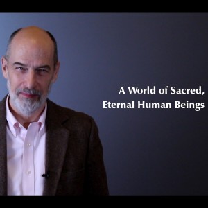 A World of Sacred, Eternal Human Beings
