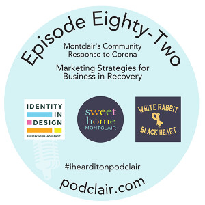 Episode 82:  Montclair's Community Response to Corona - Marketing Strategies for Business in Recovery