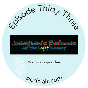 Episode 33: Jonathan’s Balloons at The Light Closet