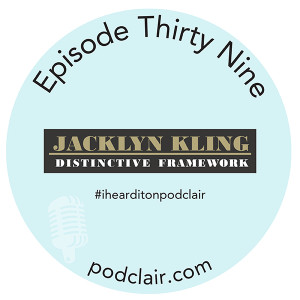 Episode 39: Jacklyn Kling Distinctive Framework & Gallery