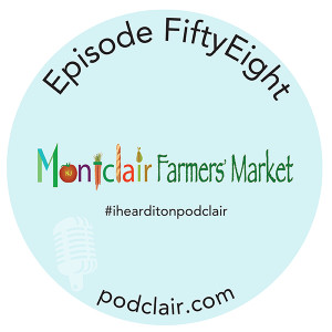 Episode 58:  Montclair Farmer’s Market