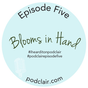 Episode 5: Blooms in Hand