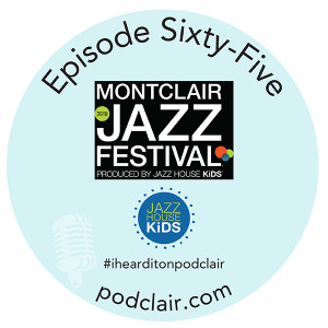 Episode 65: Montclair Jazz Festival & Jazz House Kids