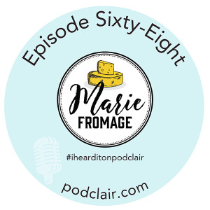 Episode 68:  Marie Fromage