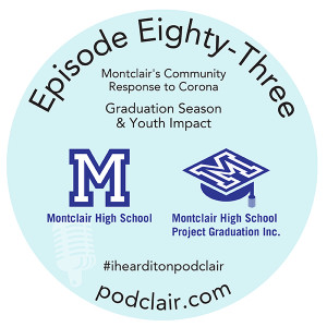 Episode 83, Part 2:  Montclair's Community Response to Corona - Graduation Season & Youth Impact