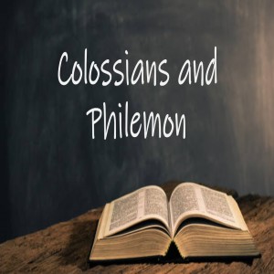 Colossians and Philemon Week 11 - Jeff Tyler - May 16, 2021