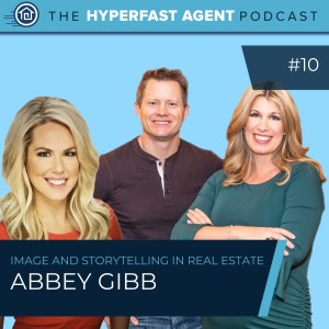 Episode #10 The Importance of Image and Storytelling in Real Estate with Abbey Gibb