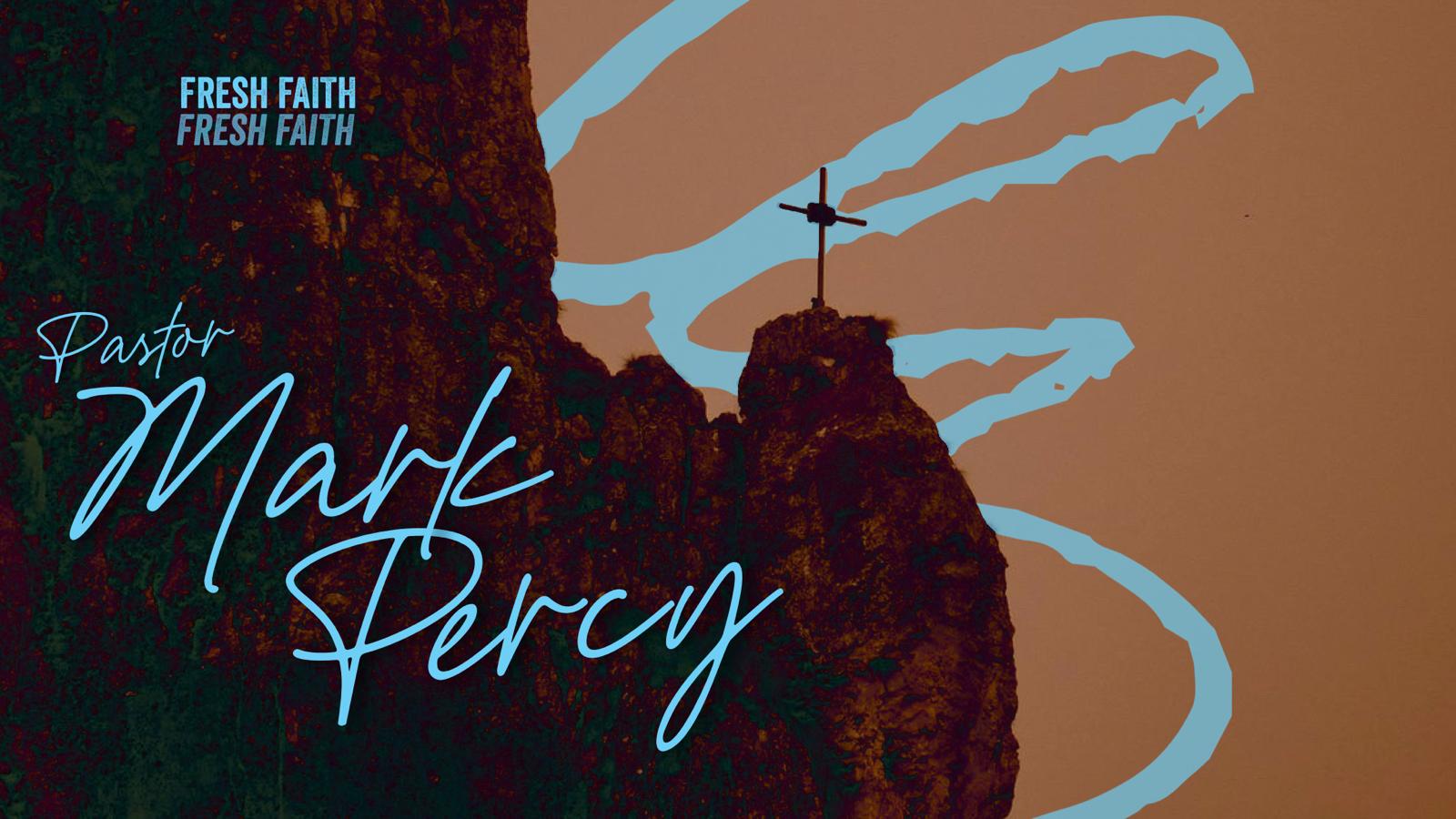 Fresh Faith | Pastor Mark Percy