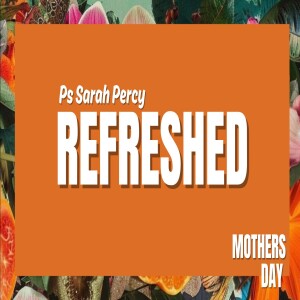 Refreshed | A Mother's Day Message | Pastor Sarah Percy