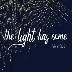 The Light Has Come: Part 4