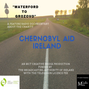 Waterford To Grozovo a feature radio documentary about Chernobyl Aid Ireland