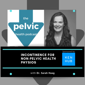 Incontinence for non-pelvic health physios with Dr. Sarah Haag